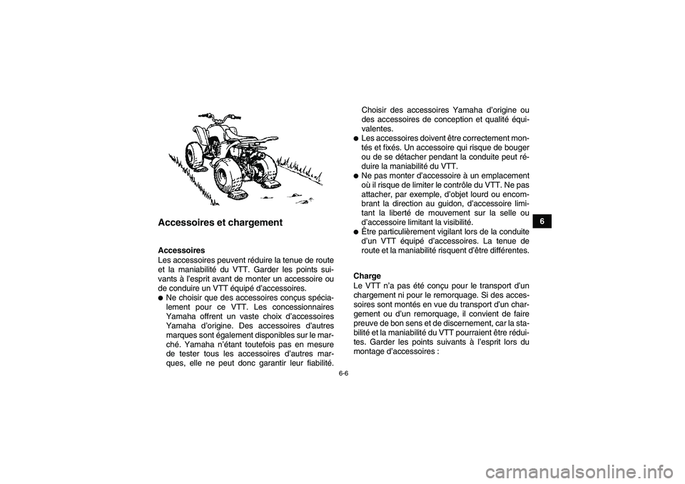 YAMAHA YFM90R 2009  Notices Demploi (in French) 6-6
6 
                     
Accessoires et chargement            Accessoires
Les accessoires peuvent r
éduire la tenue de route
et la maniabilit é du VTT. Garder les points sui-
vants  à l’espri