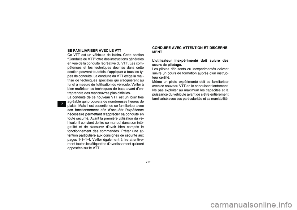 YAMAHA YFM90R 2009  Notices Demploi (in French) 7-2
7
                  SE FAMILIARISER AVEC LE VTT
Ce VTT est un véhicule de loisirs. Cette section
“ Conduite du VTT ” offre des instructions g éné rales
en vue de la conduite r écr éative 