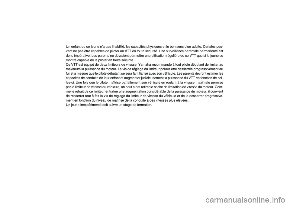 YAMAHA YFM90R 2009  Notices Demploi (in French) Un enfant ou un jeune n’a pas l’habilité, les capacités physiques et le bon sens d’un adulte. Certains peu-
vent ne pas être capables de piloter un VTT en toute sécurité. Une surveillance p