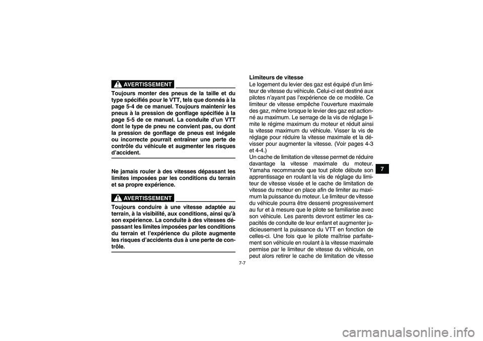 YAMAHA YFM90R 2009  Notices Demploi (in French) 7-7
7
                   
AVERTISSEMENT
Toujours monter des pneus de la taille et du
type spécifié s pour le VTT, tels que donn és  à la
page 5-4 de ce manuel. Toujours maintenir les
pneus  à la 