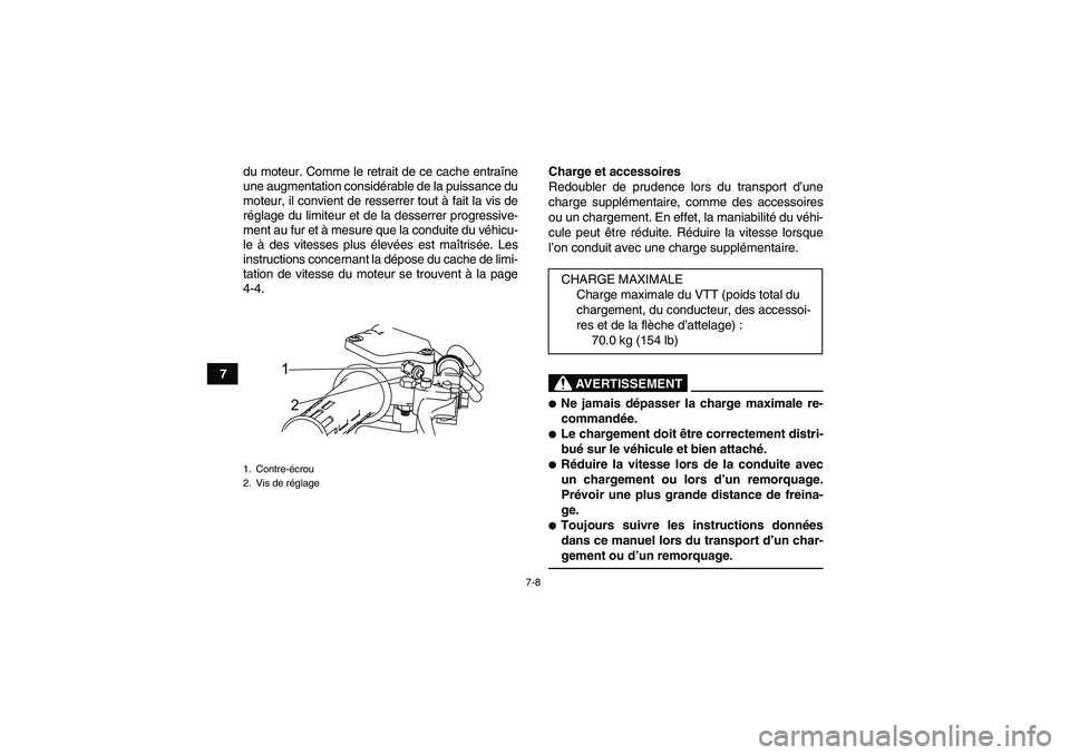 YAMAHA YFM90R 2009  Notices Demploi (in French) 7-8
7du moteur. Comme le retrait de ce cache entra
îne
une augmentation consid érable de la puissance du
moteur, il convient de resserrer tout  à fait la vis de
r é glage du limiteur et de la dess