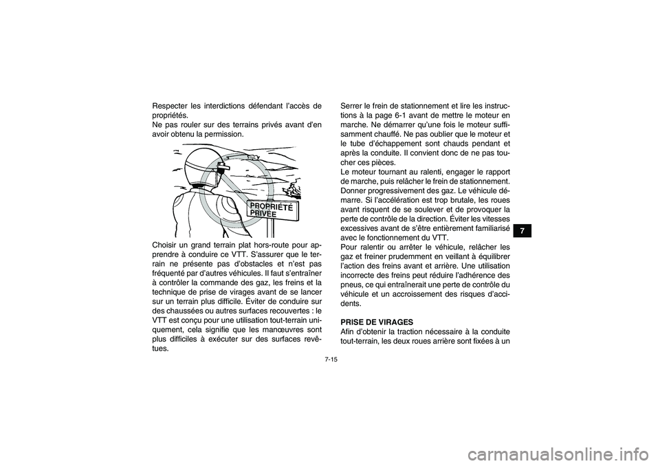 YAMAHA YFM90R 2009  Notices Demploi (in French) 7-15
7
Respecter les interdictions d
éfendant l ’acc ès de
propri été s.
Ne pas rouler sur des terrains priv és avant d ’en
avoir obtenu la permission.
Choisir un grand terrain plat hors-rout