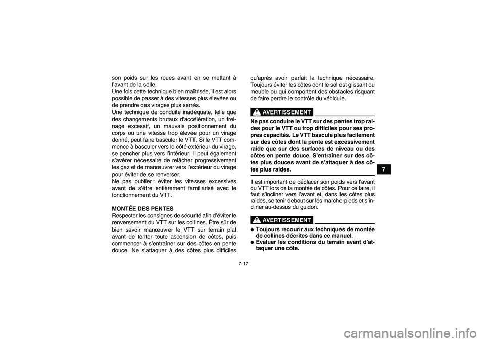 YAMAHA YFM90R 2009  Notices Demploi (in French) 7-17
7
son poids sur les roues avant en se mettant 
à
l ’ avant de la selle.
Une fois cette technique bien maîtris ée, il est alors
possible de passer  à des vitesses plus é levées ou
de prend