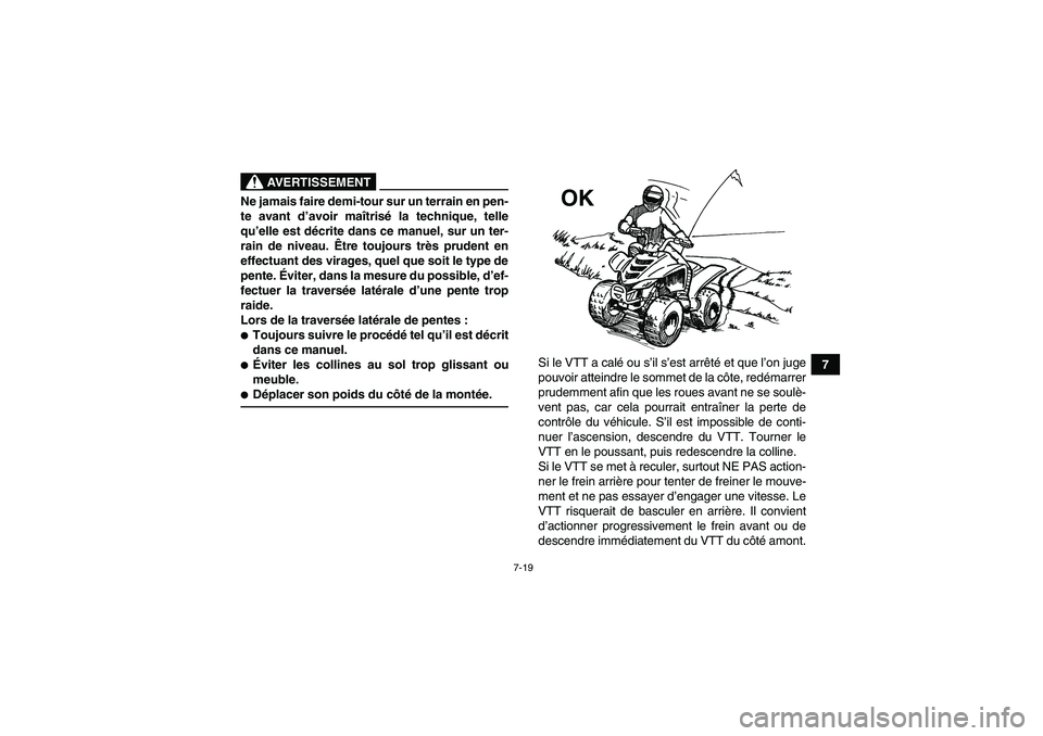 YAMAHA YFM90R 2009  Notices Demploi (in French) 7-19
7
                  
AVERTISSEMENT
Ne jamais faire demi-tour sur un terrain en pen-
te avant d’avoir ma îtris é la technique, telle
qu’ elle est d écrite dans ce manuel, sur un ter-
rain d