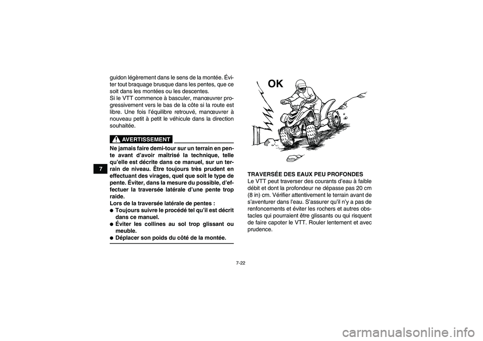 YAMAHA YFM90R 2009  Notices Demploi (in French) 7-22
7guidon l
ég èrement dans le sens de la mont ée.  Évi-
ter tout braquage brusque dans les pentes, que ce
soit dans les monté es ou les descentes.
Si le VTT commence  à basculer, man œuvrer