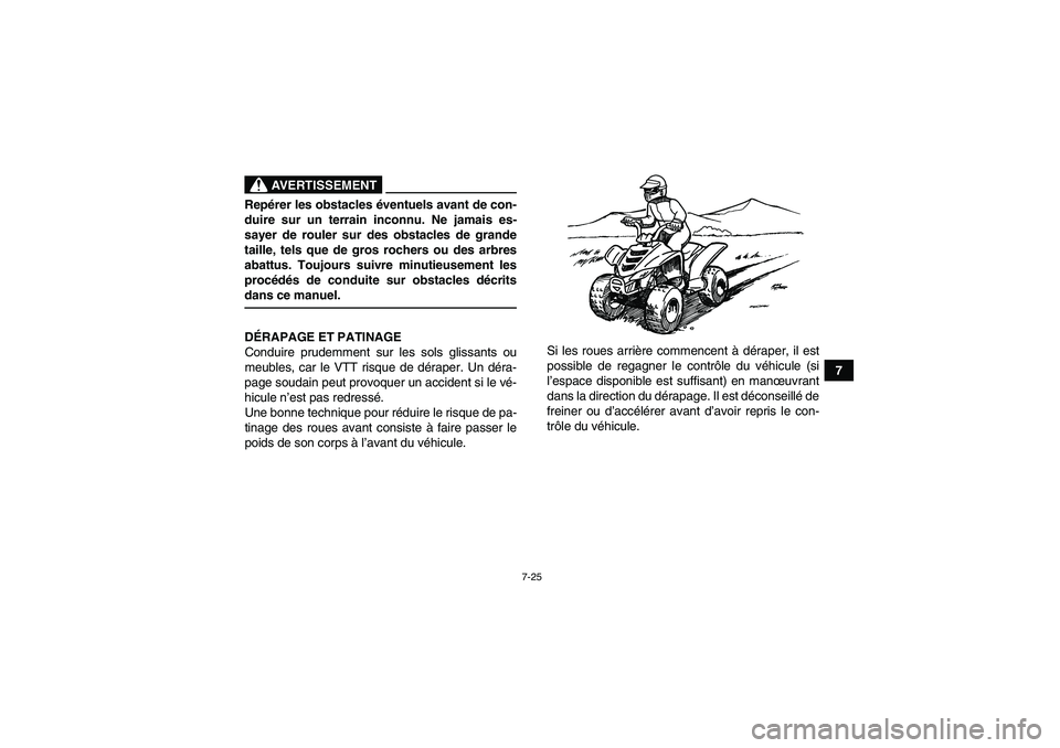 YAMAHA YFM90R 2009  Notices Demploi (in French) 7-25
7
                    
AVERTISSEMENT
Repérer les obstacles é ventuels avant de con-
duire sur un terrain inconnu. Ne jamais es-
sayer de rouler sur des obstacles de grande
taille, tels que de g