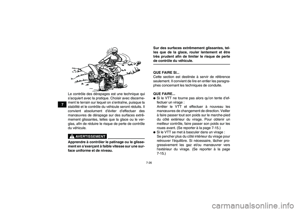 YAMAHA YFM90R 2009  Notices Demploi (in French) 7-26
7Le contr
ôle des d érapages est une technique qui
s ’acquiert avec la pratique. Choisir avec discerne-
ment le terrain sur lequel on s ’entra îne, puisque la
stabilit é et le contr ôle 