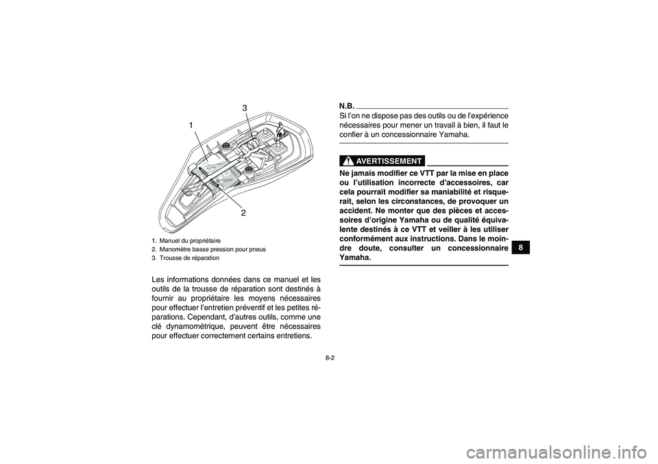 YAMAHA YFM90R 2009  Notices Demploi (in French) 8-2
8
Les informations donn ées dans ce manuel et les
outils de la trousse de r éparation sont destin és  à
fournir au propri étaire les moyens n écessaires
pour effectuer l ’entretien pr éve
