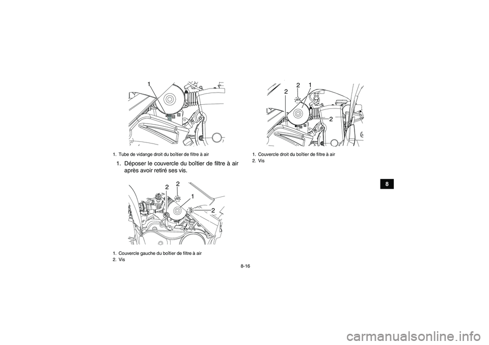 YAMAHA YFM90R 2009 Notices Demploi (in French) 8-16
8
1. D
époser le couvercle du bo îtier de filtre à air
apr ès avoir retiré ses vis.
1. Tube de vidange droit du bo îtier de filtre à air
1. Couvercle gauche du bo îtier de filtre à a YAMAHA YFM90R 2009 Notices Demploi (in French) 8-16
8
1. D
époser le couvercle du bo îtier de filtre à air
apr ès avoir retiré ses vis.
1. Tube de vidange droit du bo îtier de filtre à air
1. Couvercle gauche du bo îtier de filtre à a