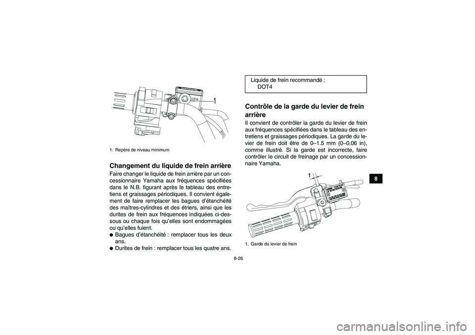 YAMAHA YFM90R 2009  Notices Demploi (in French) 8-26
8
Changement du liquide de frein arrièreFaire changer le liquide de frein arriè re par un con-
cessionnaire Yamaha aux fr équences sp écifi ées
dans le N.B. figurant apr ès le tableau des e
