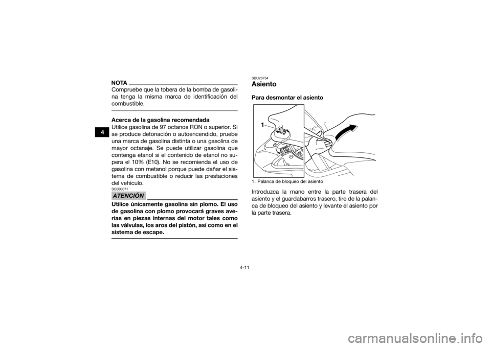 YAMAHA YFZ450 2019 Manuale de Empleo (in Spanish) 4-11
4
NOTACompruebe que la tobera de la bomba de gasoli-
na tenga la misma marca de identificación del
combustible. Acerca de la gasolina recomendada
Utilice gasolina de 97 octanos RON o superior. S YAMAHA YFZ450 2019 Manuale de Empleo (in Spanish) 4-11
4
NOTACompruebe que la tobera de la bomba de gasoli-
na tenga la misma marca de identificación del
combustible. Acerca de la gasolina recomendada
Utilice gasolina de 97 octanos RON o superior. S
