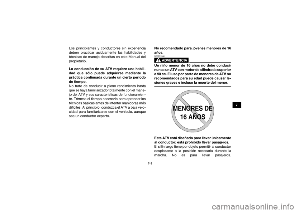 YAMAHA YFZ450 2019 Manuale de Empleo (in Spanish) 7-3
7
Los principiantes y conductores sin experiencia
deben practicar asiduamente las habilidades y
técnicas de manejo descritas en este Manual del
propietario.
La conducción de su ATV requiere una YAMAHA YFZ450 2019 Manuale de Empleo (in Spanish) 7-3
7
Los principiantes y conductores sin experiencia
deben practicar asiduamente las habilidades y
técnicas de manejo descritas en este Manual del
propietario.
La conducción de su ATV requiere una