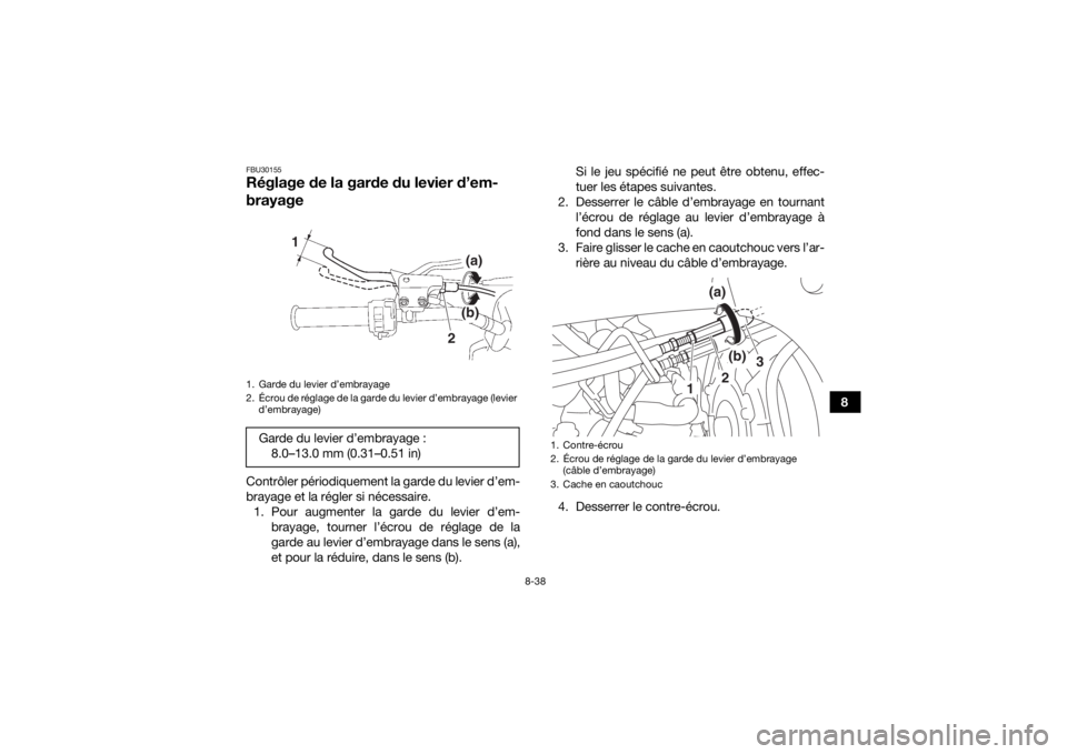 YAMAHA YFZ450 2019 Notices Demploi (in French) 8-38
8
FBU30155Réglage de la garde du levier d’em-
brayageContrôler périodiquement la garde du levier d’em-
brayage et la régler si nécessaire.1. Pour augmenter la garde du levier d’em- bra YAMAHA YFZ450 2019 Notices Demploi (in French) 8-38
8
FBU30155Réglage de la garde du levier d’em-
brayageContrôler périodiquement la garde du levier d’em-
brayage et la régler si nécessaire.1. Pour augmenter la garde du levier d’em- bra