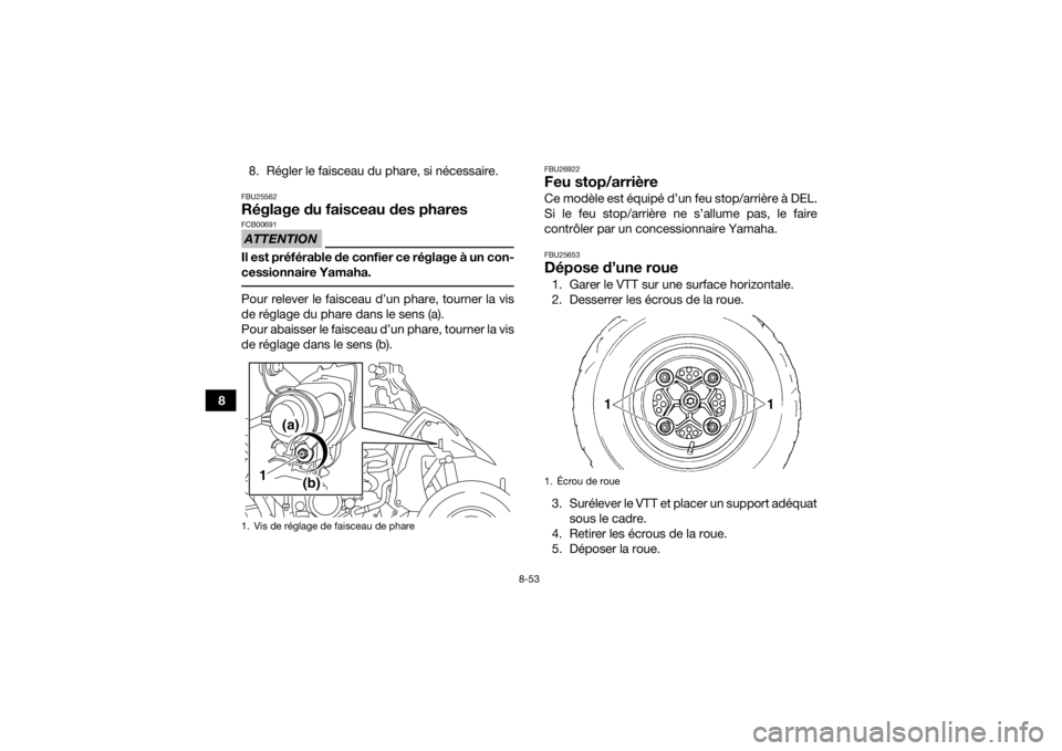 YAMAHA YFZ450 2019 Notices Demploi (in French) 8-53
88. Régler le faisceau du phare, si nécessaire.
FBU25562Réglage du faisceau des pharesATTENTIONFCB00691Il est préférable de confier ce réglage à un con-
cessionnaire Yamaha. Pour relever l YAMAHA YFZ450 2019 Notices Demploi (in French) 8-53
88. Régler le faisceau du phare, si nécessaire.
FBU25562Réglage du faisceau des pharesATTENTIONFCB00691Il est préférable de confier ce réglage à un con-
cessionnaire Yamaha. Pour relever l