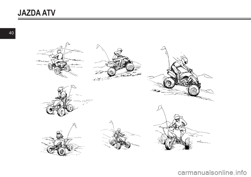YAMAHA YFZ450 2017 Instrukcja obsługi (in Polish) 40
JAZDA ATV YAMAHA YFZ450 2017 Instrukcja obsługi (in Polish) 40
JAZDA ATV