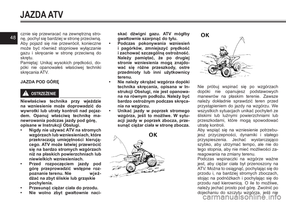 YAMAHA YFZ450 2017 Instrukcja obsługi (in Polish) 48cznie się przewracać na zewnętrzną stro-nę, pochyl się bardziej w stronę przeciwną. Aby pojazd się nie przewrócił, konieczne może być również stopniowe wyłączanie gazu YAMAHA YFZ450 2017 Instrukcja obsługi (in Polish) 48cznie się przewracać na zewnętrzną stro-nę, pochyl się bardziej w stronę przeciwną. Aby pojazd się nie przewrócił, konieczne może być również stopniowe wyłączanie gazu