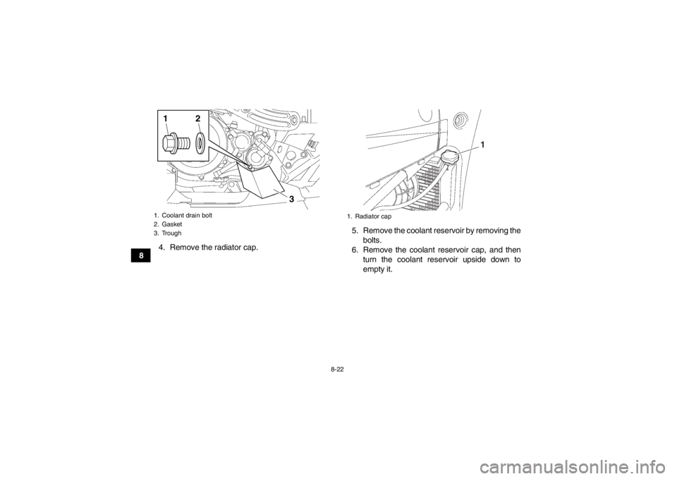 YAMAHA YFZ450 2013 Owners Manual 8-22
84. Remove the radiator cap. 5. Remove the coolant reservoir by removing the
bolts.
6. Remove the coolant reservoir cap, and then turn the coolant reservoir upside down to
empty it.
1. Coolant dr YAMAHA YFZ450 2013 Owners Manual 8-22
84. Remove the radiator cap. 5. Remove the coolant reservoir by removing the
bolts.
6. Remove the coolant reservoir cap, and then turn the coolant reservoir upside down to
empty it.
1. Coolant dr