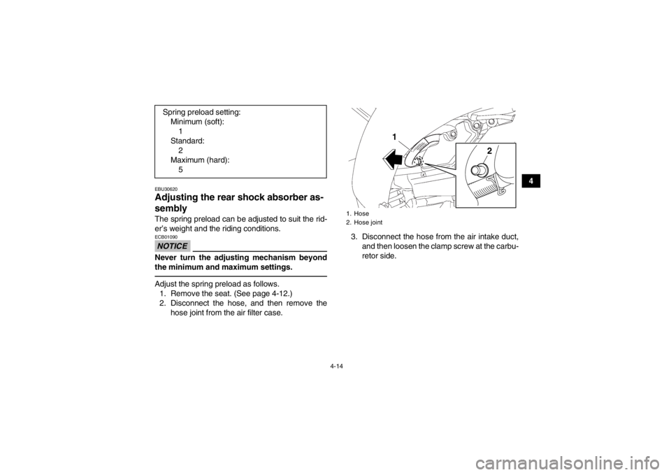 YAMAHA YFZ450 2013 Service Manual 4-14
4
EBU30620Adjusting the rear shock absorber as-
sembly The spring preload can be adjusted to suit the rid-
er’s weight and the riding conditions.NOTICEECB01090Never turn the adjusting mechanism YAMAHA YFZ450 2013 Service Manual 4-14
4
EBU30620Adjusting the rear shock absorber as-
sembly The spring preload can be adjusted to suit the rid-
er’s weight and the riding conditions.NOTICEECB01090Never turn the adjusting mechanism