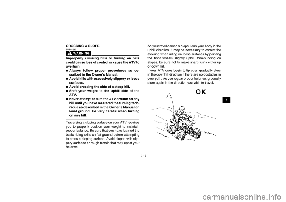 YAMAHA YFZ450 2013 Manual PDF 7-18
7
CROSSING A SLOPE
WARNING
EWB01632Improperly crossing hills or turning on hills
could cause loss of control or cause the ATV to
overturn.●Always follow proper procedures as de-
scribed in the YAMAHA YFZ450 2013 Manual PDF 7-18
7
CROSSING A SLOPE
WARNING
EWB01632Improperly crossing hills or turning on hills
could cause loss of control or cause the ATV to
overturn.●Always follow proper procedures as de-
scribed in the