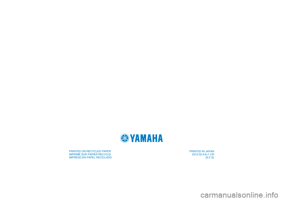 YAMAHA YFZ450 2013  Notices Demploi (in French) PRINTED IN JAPAN2012.02-0.6×1 CR (E,F,S)
DIC183
PRINTED ON RECYCLED PAPER
IMPRIMÉ SUR PAPIER RECYCLÉ
IMPRESO EN PAPEL RECICLADO 
