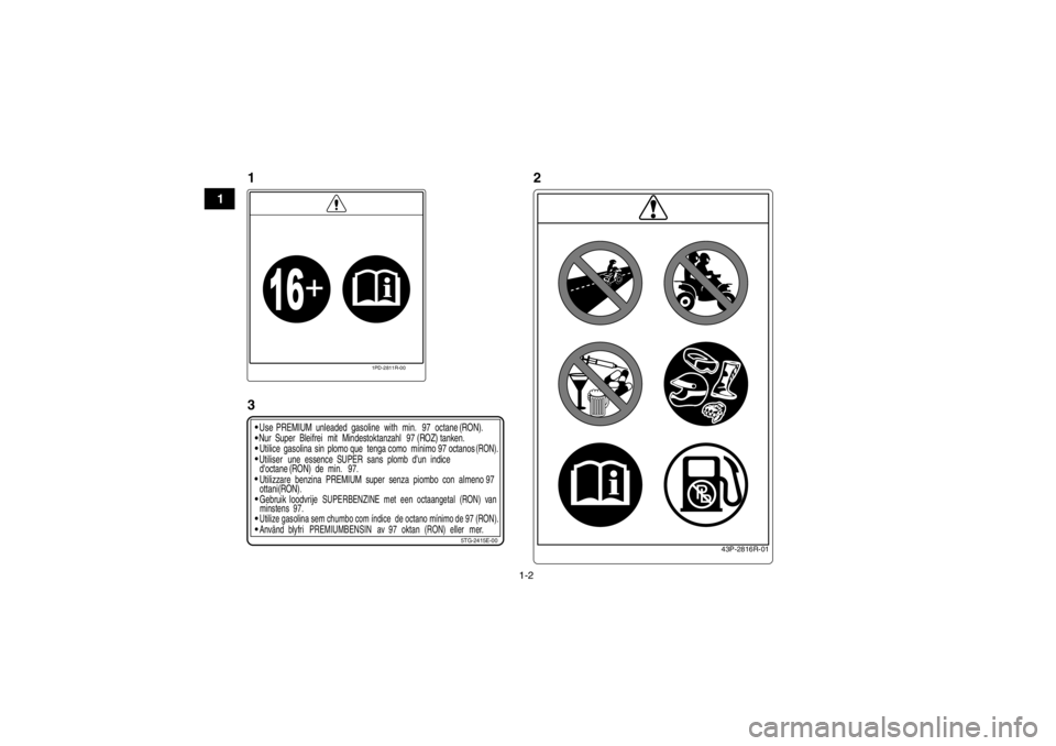 YAMAHA YFZ450 2013  Notices Demploi (in French) 1-2
1
1PD-2811R-00
43P-2816R-01
5TG-2415E-00
Use
PREMIUM unleaded  gasoline with min. 97 octane (RON).
Nur Super  Bleifrei mit Mindestoktanzahl 97 (ROZ) tanken.
Utilice gasolina sin plomo que  tenga c