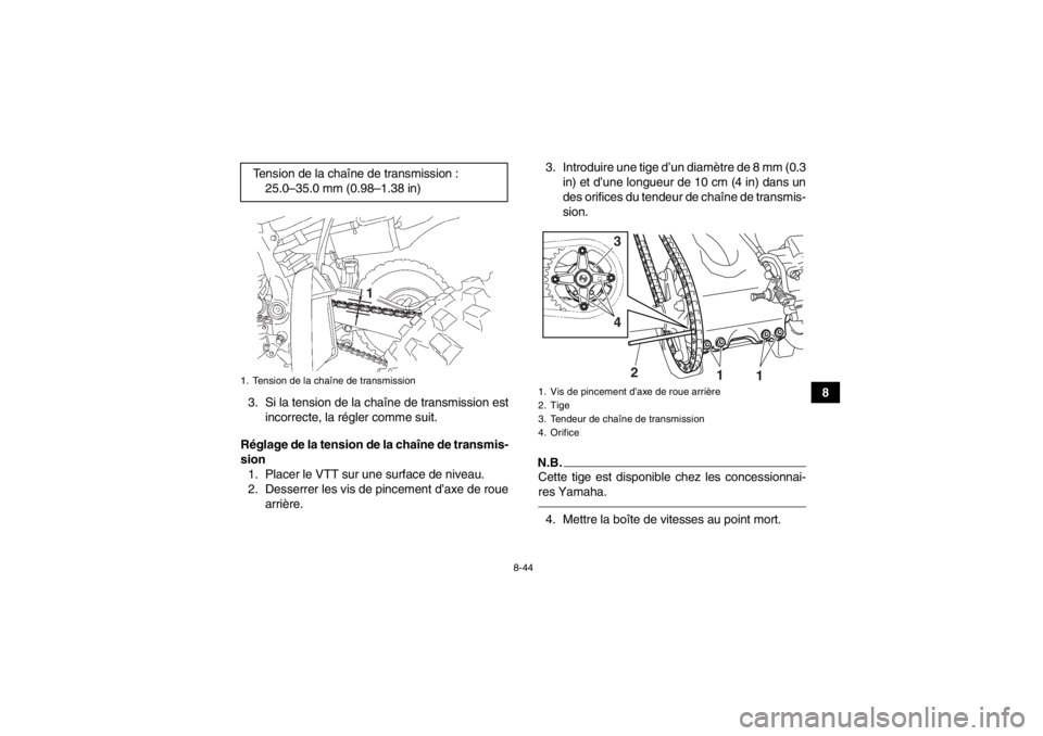 YAMAHA YFZ450 2013 Notices Demploi (in French) 8-44
8
3. Si la tension de la chaîne de transmission est
incorrecte, la régler comme suit.
Réglage de la tension de la chaîne de transmis-
sion 1. Placer le VTT sur une surface de niveau.
2. Desse YAMAHA YFZ450 2013 Notices Demploi (in French) 8-44
8
3. Si la tension de la chaîne de transmission est
incorrecte, la régler comme suit.
Réglage de la tension de la chaîne de transmis-
sion 1. Placer le VTT sur une surface de niveau.
2. Desse