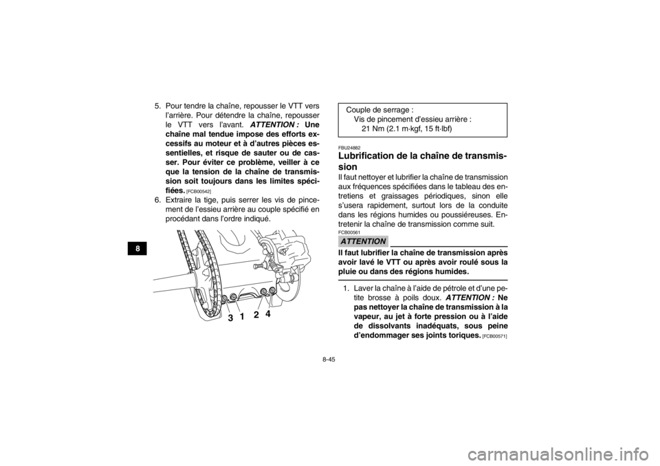 YAMAHA YFZ450 2013 Notices Demploi (in French) 8-45
85. Pour tendre la chaîne, repousser le VTT vers
l’arrière. Pour détendre la chaîne, repousser
le VTT vers l’avant. ATTENTION : Une
chaîne mal tendue impose des efforts ex-
cessifs au m YAMAHA YFZ450 2013 Notices Demploi (in French) 8-45
85. Pour tendre la chaîne, repousser le VTT vers
l’arrière. Pour détendre la chaîne, repousser
le VTT vers l’avant. ATTENTION : Une
chaîne mal tendue impose des efforts ex-
cessifs au m