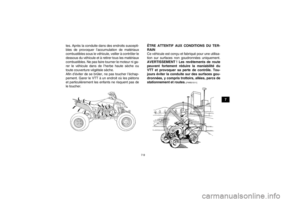YAMAHA YFZ450 2013 Notices Demploi (in French) 7-9
7
tes. Après la conduite dans des endroits suscepti-
bles de provoquer l’accumulation de matériaux
combustibles sous le véhicule, veiller à contrôler le
dessous du véhicule et à retirer t YAMAHA YFZ450 2013 Notices Demploi (in French) 7-9
7
tes. Après la conduite dans des endroits suscepti-
bles de provoquer l’accumulation de matériaux
combustibles sous le véhicule, veiller à contrôler le
dessous du véhicule et à retirer t