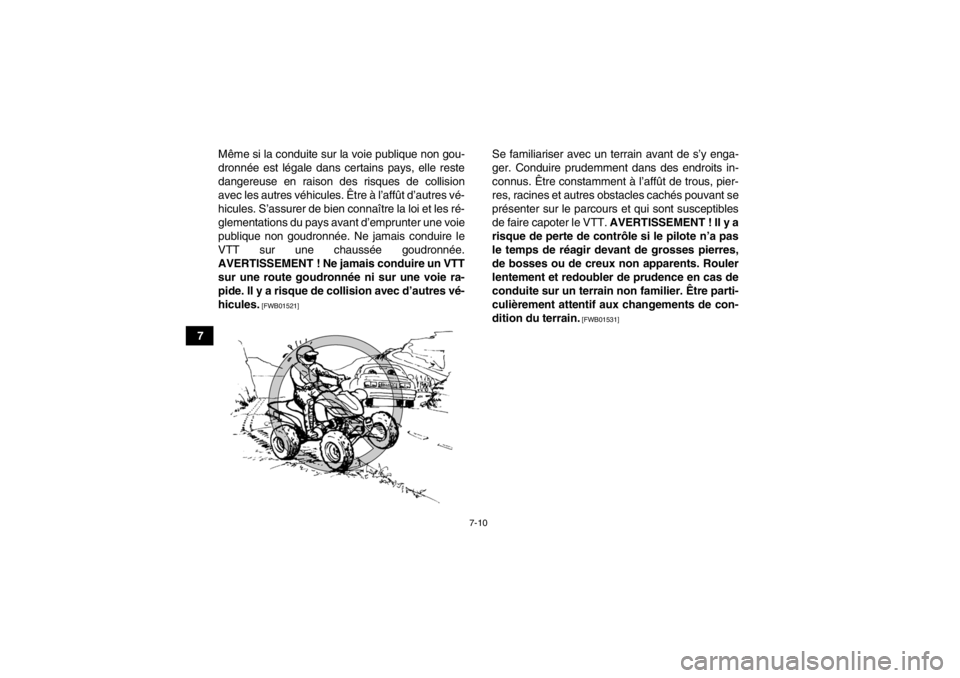 YAMAHA YFZ450 2013 Notices Demploi (in French) 7-10
7Même si la conduite sur la voie publique non gou-
dronnée est légale dans certains pays, elle reste
dangereuse en raison des risques de collision
avec les autres véhicules. Être à l’aff YAMAHA YFZ450 2013 Notices Demploi (in French) 7-10
7Même si la conduite sur la voie publique non gou-
dronnée est légale dans certains pays, elle reste
dangereuse en raison des risques de collision
avec les autres véhicules. Être à l’aff