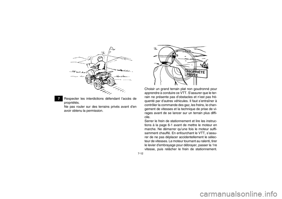 YAMAHA YFZ450 2013 Notices Demploi (in French) 7-12
7Respecter les interdictions défendant l’accès de
propriétés.
Ne pas rouler sur des terrains privés avant d’en
avoir obtenu la permission. Choisir un grand terrain plat non goudronné po YAMAHA YFZ450 2013 Notices Demploi (in French) 7-12
7Respecter les interdictions défendant l’accès de
propriétés.
Ne pas rouler sur des terrains privés avant d’en
avoir obtenu la permission. Choisir un grand terrain plat non goudronné po