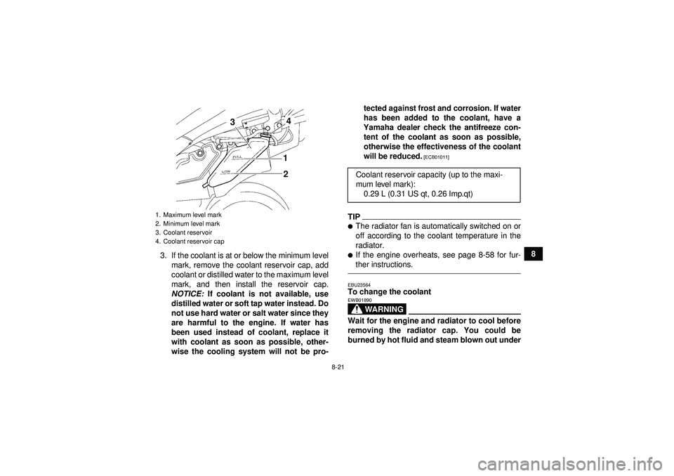 YAMAHA YFZ450 2012 Owners Manual 8-21
8
3. If the coolant is at or below the minimum level
mark, remove the coolant reservoir cap, add
coolant or distilled water to the maximum level
mark, and then install the reservoir cap.
NOTICE: YAMAHA YFZ450 2012 Owners Manual 8-21
8
3. If the coolant is at or below the minimum level
mark, remove the coolant reservoir cap, add
coolant or distilled water to the maximum level
mark, and then install the reservoir cap.
NOTICE: