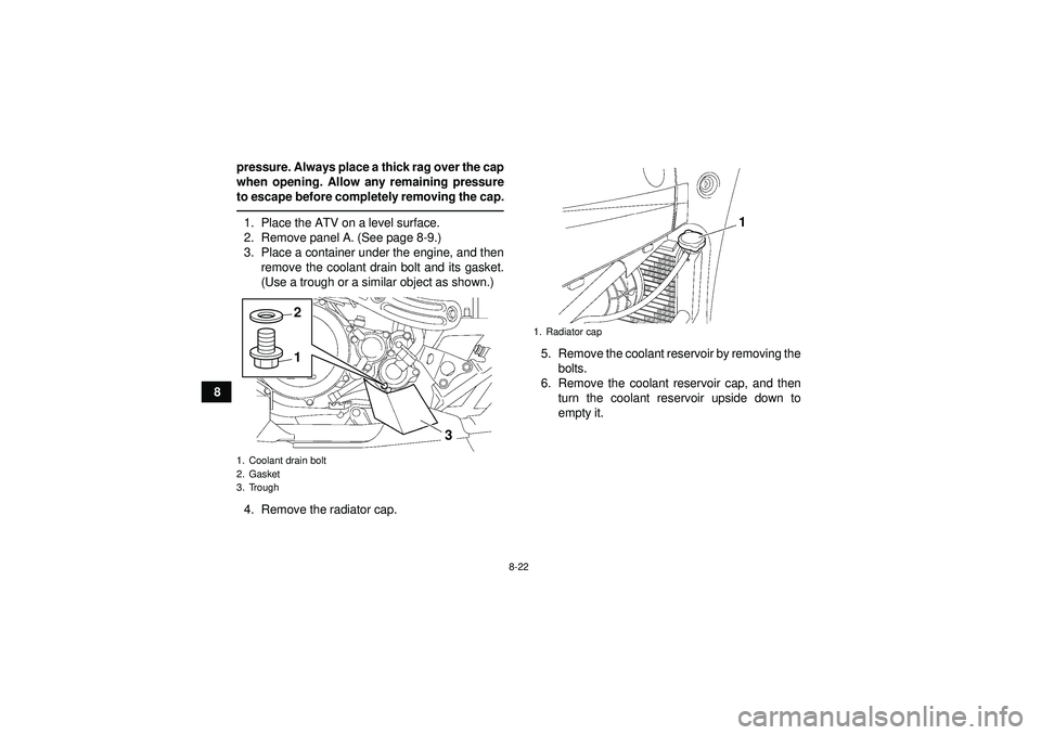 YAMAHA YFZ450 2012 Owners Manual 8-22
8pressure. Always place a thick rag over the cap
when opening. Allow any remaining pressure
to escape before completely removing the cap.
1. Place the ATV on a level surface.
2. Remove panel A. ( YAMAHA YFZ450 2012 Owners Manual 8-22
8pressure. Always place a thick rag over the cap
when opening. Allow any remaining pressure
to escape before completely removing the cap.
1. Place the ATV on a level surface.
2. Remove panel A. (