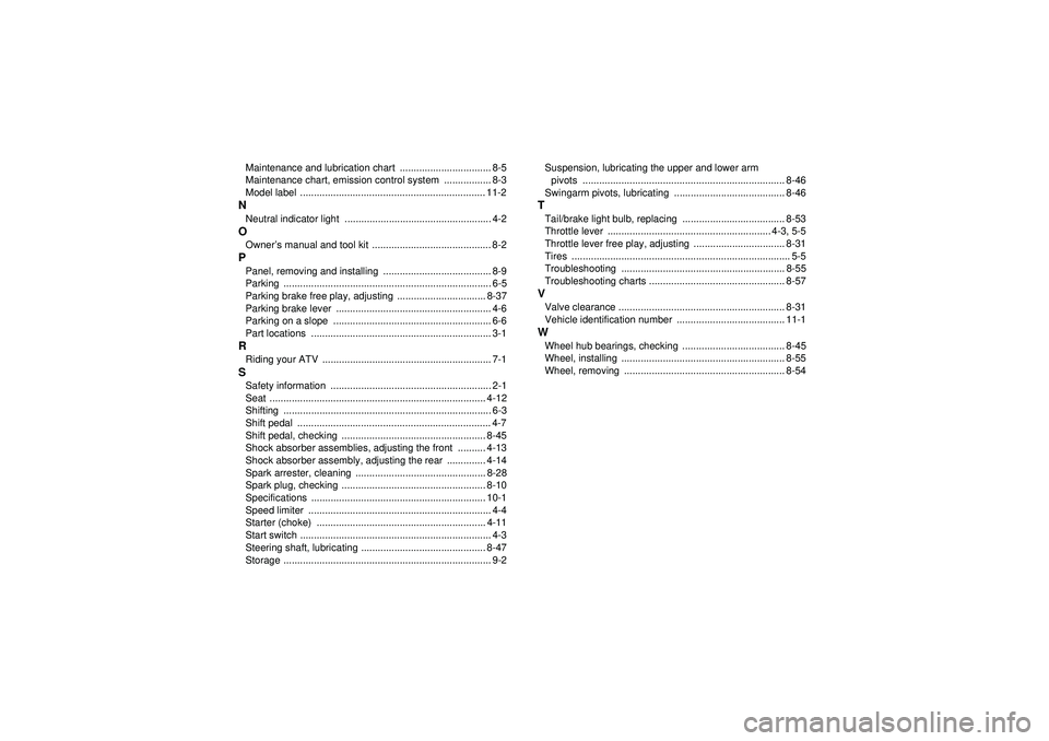 YAMAHA YFZ450 2012  Owners Manual Maintenance and lubrication chart  ................................. 8-5
Maintenance chart, emission control system  ................. 8-3
Model label  ................................................