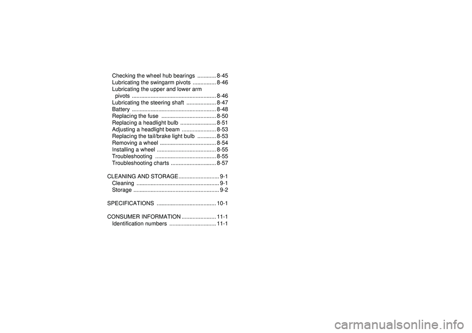 YAMAHA YFZ450 2012  Owners Manual Checking the wheel hub bearings  ............ 8-45
Lubricating the swingarm pivots  ............... 8-46
Lubricating the upper and lower arm pivots ....................................................
