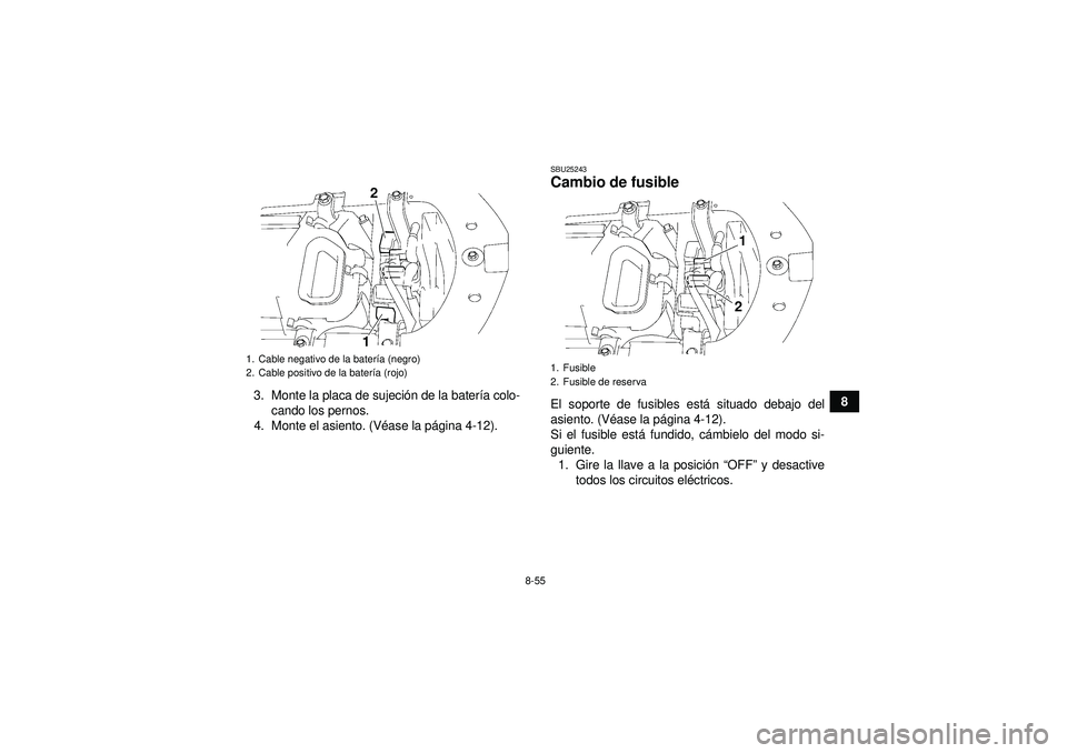 YAMAHA YFZ450 2012 Manuale de Empleo (in Spanish) 8-55
8
3. Monte la placa de sujeci
ón de la bater ía colo-
cando los pernos.
4. Monte el asiento. (V éase la p ágina 4-12).
SBU25243Cambio de fusible El soporte de fusibles est á situado debajo d YAMAHA YFZ450 2012 Manuale de Empleo (in Spanish) 8-55
8
3. Monte la placa de sujeci
ón de la bater ía colo-
cando los pernos.
4. Monte el asiento. (V éase la p ágina 4-12).
SBU25243Cambio de fusible El soporte de fusibles est á situado debajo d