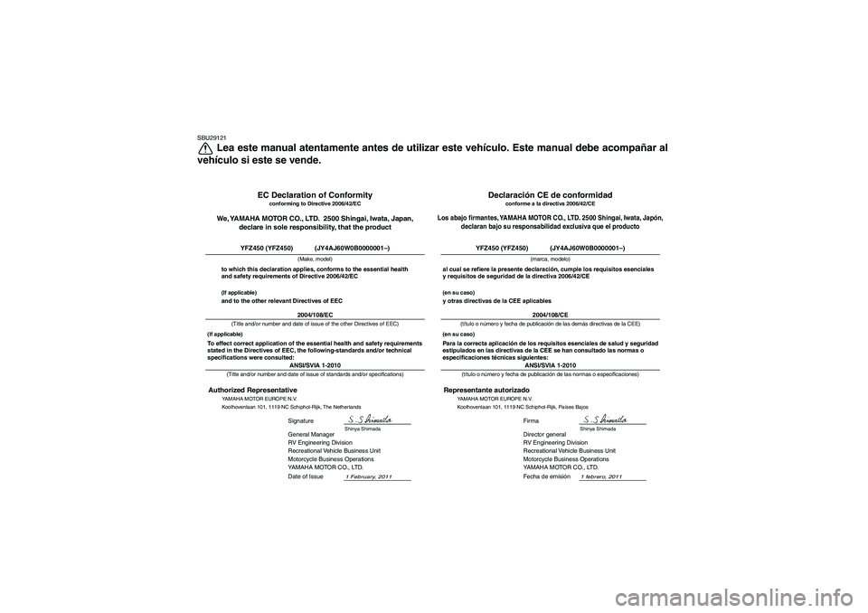 YAMAHA YFZ450 2012  Manuale de Empleo (in Spanish) SBU29121
Lea este manual atentamente antes de utilizar este vehículo. Este manual debe acompañar al
vehículo si este se vende.
1 febrero, 2011
ANSI/SVIA 1-2010Director general
RV Engineering Divisi
