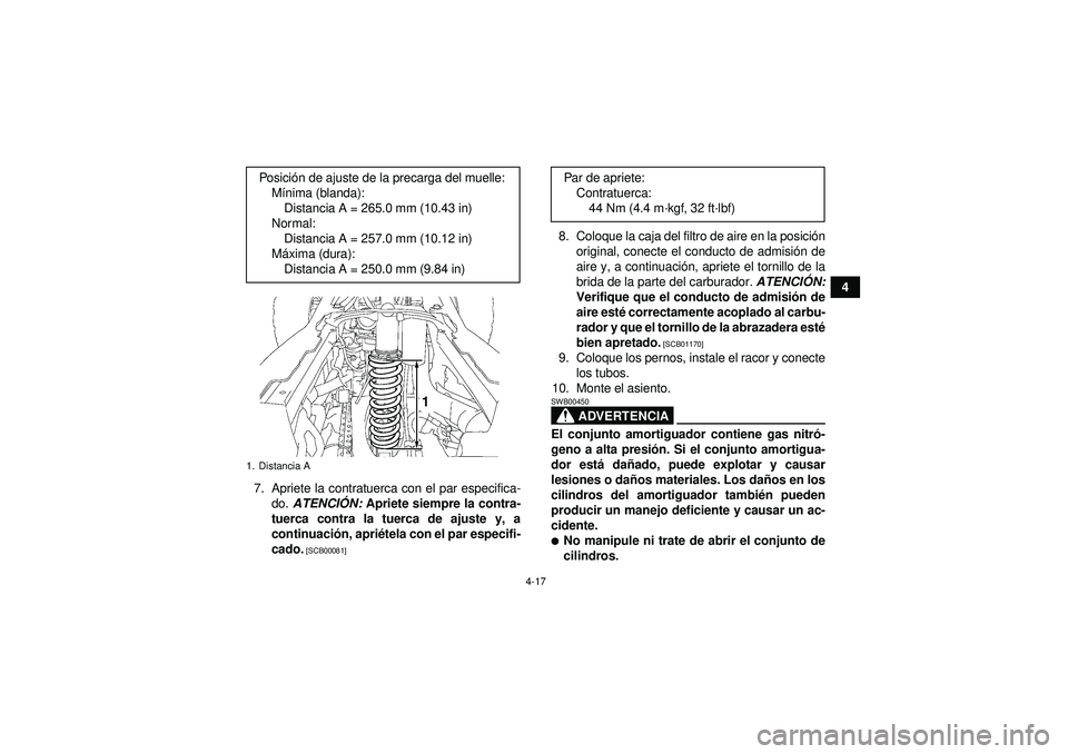 YAMAHA YFZ450 2012  Manuale de Empleo (in Spanish) 4-17
4
7. Apriete la contratuerca con el par especifica- do.  ATENCI ÓN:  Apriete siempre la contra-
tuerca contra la tuerca de ajuste y, a
continuaci ón, apri étela con el par especifi-
cado.
 [SC