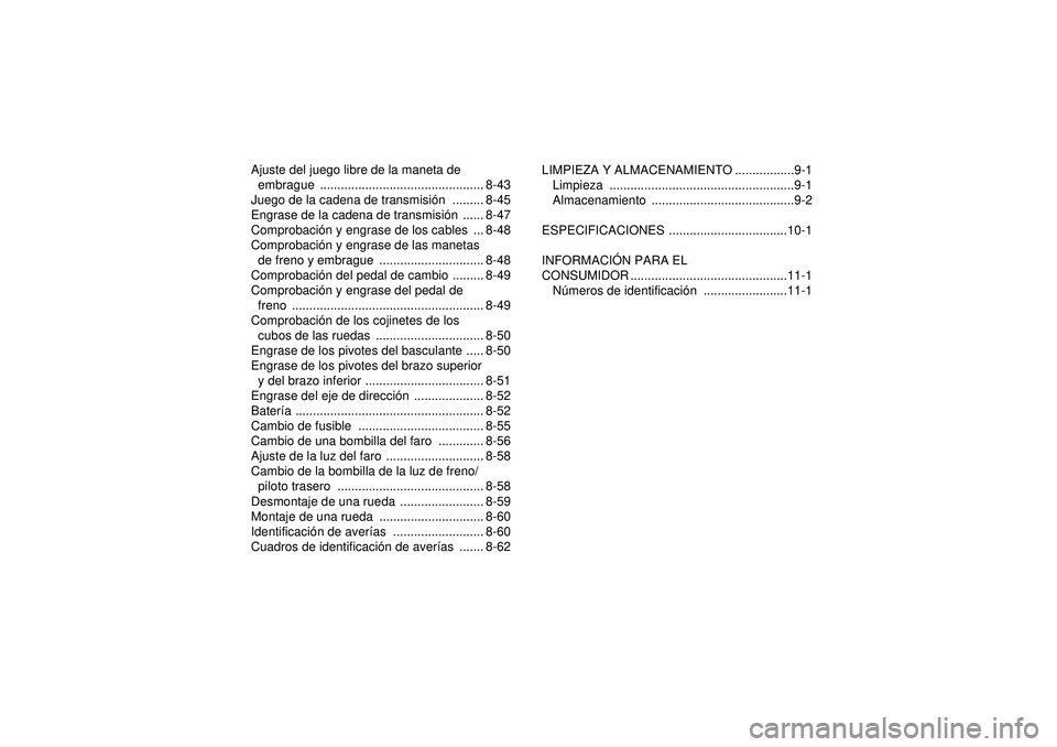 YAMAHA YFZ450 2012 Manuale de Empleo (in Spanish) Ajuste del juego libre de la maneta de embrague ............................................... 8-43
Juego de la cadena de transmisi ón ......... 8-45
Engrase de la cadena de transmisi ón ...... 8-4 YAMAHA YFZ450 2012 Manuale de Empleo (in Spanish) Ajuste del juego libre de la maneta de embrague ............................................... 8-43
Juego de la cadena de transmisi ón ......... 8-45
Engrase de la cadena de transmisi ón ...... 8-4