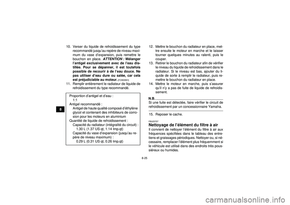 YAMAHA YFZ450 2012 Notices Demploi (in French) 8-25
810. Verser du liquide de refroidissement du type
recommand é jusqu ’au repè re de niveau maxi-
mum du vase d ’expansion, puis remettre le
bouchon en place. ATTENTION : Mélanger
l ’anti YAMAHA YFZ450 2012 Notices Demploi (in French) 8-25
810. Verser du liquide de refroidissement du type
recommand é jusqu ’au repè re de niveau maxi-
mum du vase d ’expansion, puis remettre le
bouchon en place. ATTENTION : Mélanger
l ’anti
