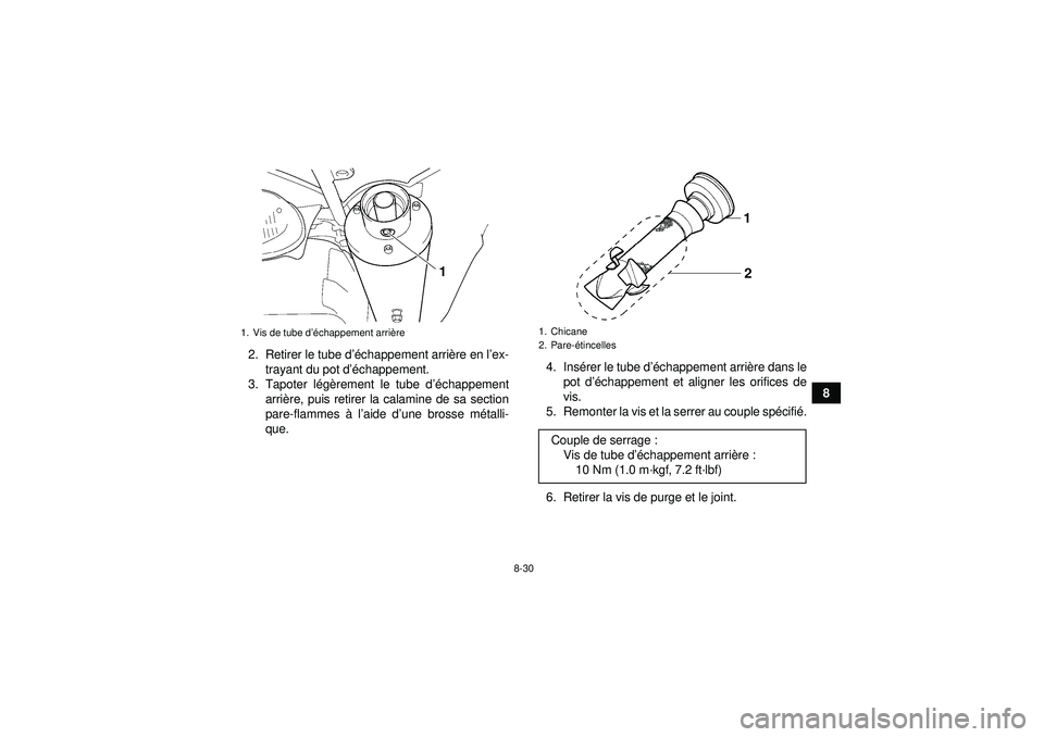YAMAHA YFZ450 2012 Notices Demploi (in French) 8-30
8
2. Retirer le tube d
’échappement arri ère en l ’ex-
trayant du pot d ’échappement.
3. Tapoter l égè rement le tube d ’échappement
arri ère, puis retirer la calamine de sa sectio YAMAHA YFZ450 2012 Notices Demploi (in French) 8-30
8
2. Retirer le tube d
’échappement arri ère en l ’ex-
trayant du pot d ’échappement.
3. Tapoter l égè rement le tube d ’échappement
arri ère, puis retirer la calamine de sa sectio