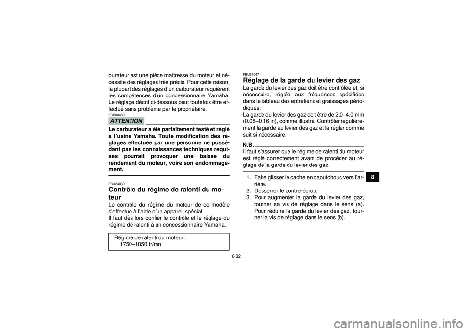 YAMAHA YFZ450 2012 Notices Demploi (in French) 8-32
8
burateur est une pi
èce ma îtresse du moteur et n é-
cessite des r églages tr ès pr écis. Pour cette raison,
la plupart des r églages d ’un carburateur requi èrent
les comp étences d YAMAHA YFZ450 2012 Notices Demploi (in French) 8-32
8
burateur est une pi
èce ma îtresse du moteur et n é-
cessite des r églages tr ès pr écis. Pour cette raison,
la plupart des r églages d ’un carburateur requi èrent
les comp étences d