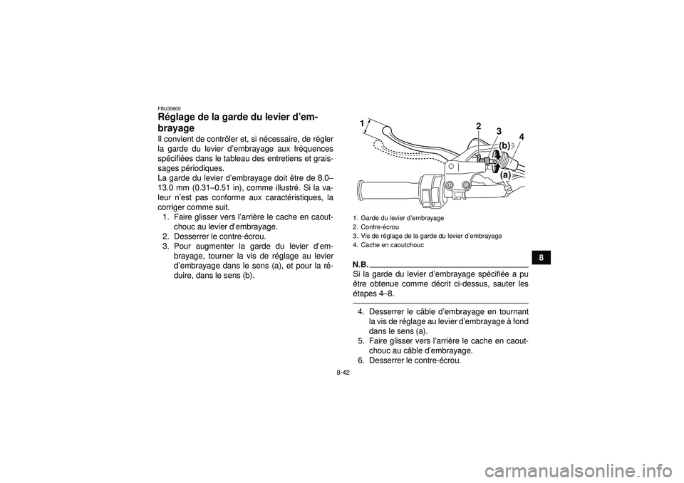 YAMAHA YFZ450 2012 Notices Demploi (in French) 8-42
8
FBU30600Réglage de la garde du levier d ’em-
brayage Il convient de contr ôler et, si n écessaire, de r égler
la garde du levier d ’embrayage aux fr équences
sp écifié es dans le tab YAMAHA YFZ450 2012 Notices Demploi (in French) 8-42
8
FBU30600Réglage de la garde du levier d ’em-
brayage Il convient de contr ôler et, si n écessaire, de r égler
la garde du levier d ’embrayage aux fr équences
sp écifié es dans le tab