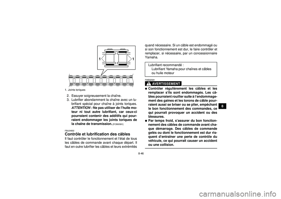 YAMAHA YFZ450 2012 Notices Demploi (in French) 8-46
8
2. Essuyer soigneusement la cha
îne.
3. Lubrifier abondamment la cha îne avec un lu-
brifiant sp écial pour cha îne à joints toriques.
ATTENTION : Ne pas utiliser de l ’huile mo-
teur YAMAHA YFZ450 2012 Notices Demploi (in French) 8-46
8
2. Essuyer soigneusement la cha
îne.
3. Lubrifier abondamment la cha îne avec un lu-
brifiant sp écial pour cha îne à joints toriques.
ATTENTION : Ne pas utiliser de l ’huile mo-
teur
