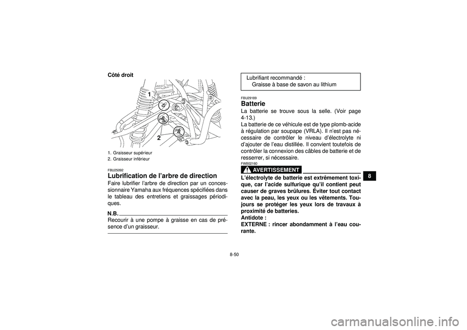 YAMAHA YFZ450 2012 Notices Demploi (in French) 8-50
8
C
ôté droit
FBU25092Lubrification de l’ arbre de direction Faire lubrifier l’arbre de direction par un conces-
sionnaire Yamaha aux fr équences sp écifi ées dans
le tableau des entret YAMAHA YFZ450 2012 Notices Demploi (in French) 8-50
8
C
ôté droit
FBU25092Lubrification de l’ arbre de direction Faire lubrifier l’arbre de direction par un conces-
sionnaire Yamaha aux fr équences sp écifi ées dans
le tableau des entret