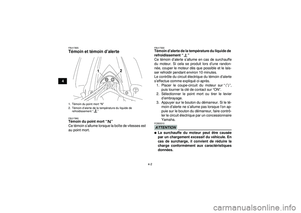 YAMAHA YFZ450 2012  Notices Demploi (in French) 4-2
4
FBU17805Témoin et t émoin d ’alerte FBU17860T émoin du point mort “” 
Ce t émoin s ’allume lorsque la bo îte de vitesses est
au point mort.
FBU17930T émoin d ’alerte de la temp 