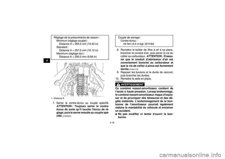 YAMAHA YFZ450 2012  Notices Demploi (in French) 4-18
47. Serrer le contre- écrou au couple sp écifi é.
ATTENTION :  Toujours serrer le contre-
é crou de sorte qu’ il touche l’écrou de r é-
glage, puis le serrer ensuite au couple sp é-
ci