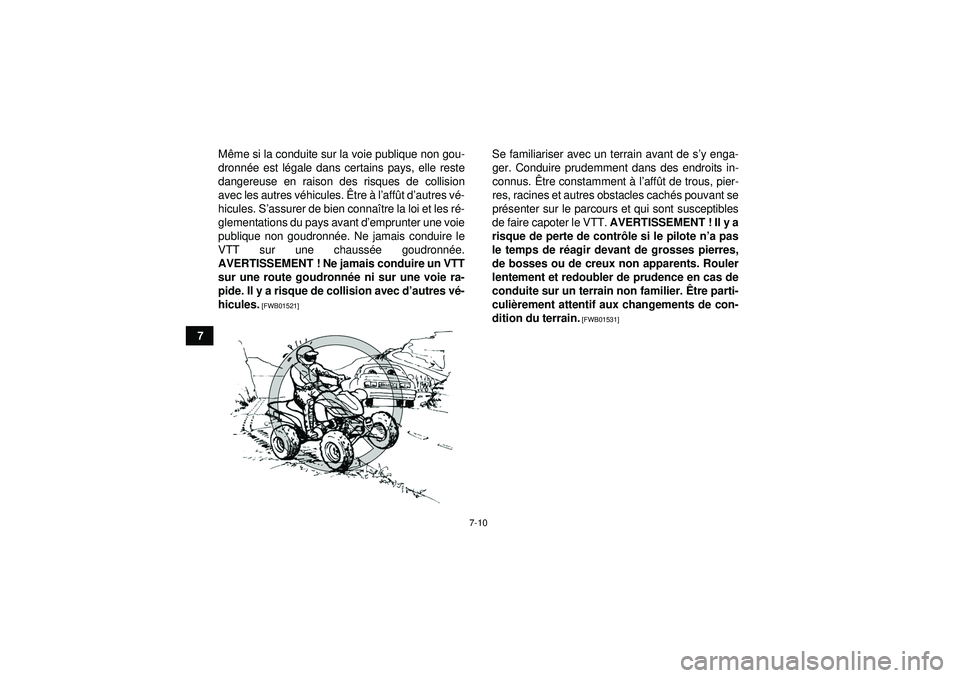 YAMAHA YFZ450 2012 Notices Demploi (in French) 7-10
7M
ême si la conduite sur la voie publique non gou-
dronn ée est l égale dans certains pays, elle reste
dangereuse en raison des risques de collision
avec les autres v éhicules. Être à lâ YAMAHA YFZ450 2012 Notices Demploi (in French) 7-10
7M
ême si la conduite sur la voie publique non gou-
dronn ée est l égale dans certains pays, elle reste
dangereuse en raison des risques de collision
avec les autres v éhicules. Être à lâ