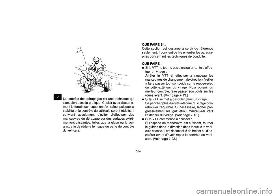 YAMAHA YFZ450 2012  Notices Demploi (in French) 7-24
7Le contr ôle des d érapages est une technique qui
s ’acquiert avec la pratique. Choisir avec discerne-
ment le terrain sur lequel on s ’entra îne, puisque la
stabilit é et le contr ôle 