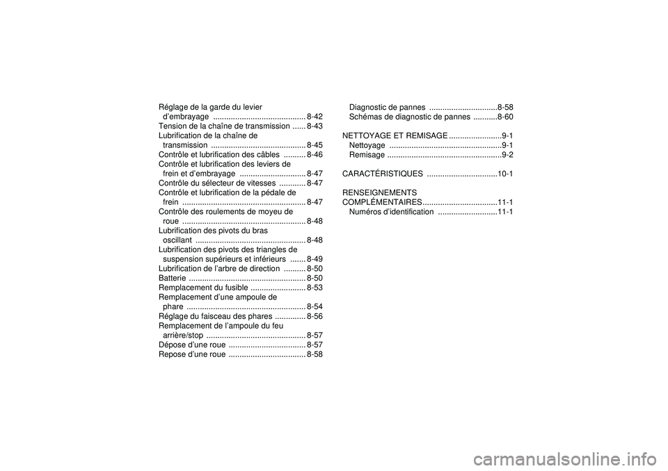 YAMAHA YFZ450 2012  Notices Demploi (in French) Réglage de la garde du levier 
d ’embrayage .......................................... 8-42
Tension de la cha îne de transmission ...... 8-43
Lubrification de la cha îne de 
transmission ........