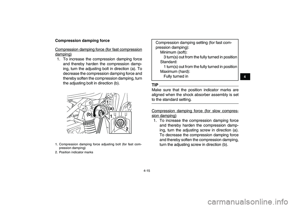 YAMAHA YFZ450 2009 Owners Guide  
4-15 
1
2
34
5
6
7
8
9
10
11
 
Compression damping force 
Compression damping force (for fast compression
damping)1. To increase the compression damping force
and thereby harden the compression damp